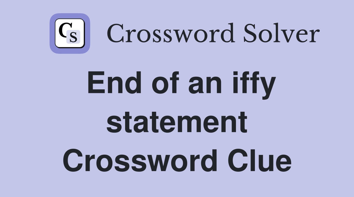End of an iffy statement Crossword Clue