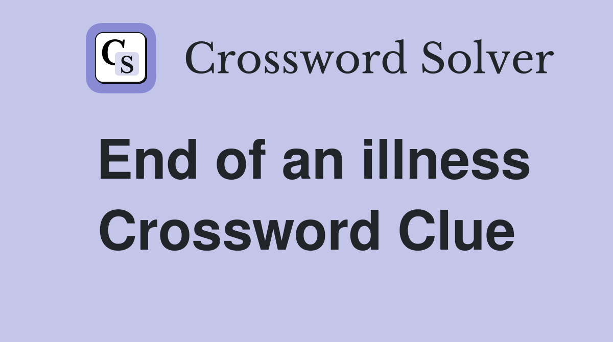 End of an illness Crossword Clue