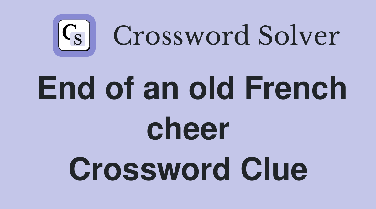 End of an old French cheer Crossword Clue
