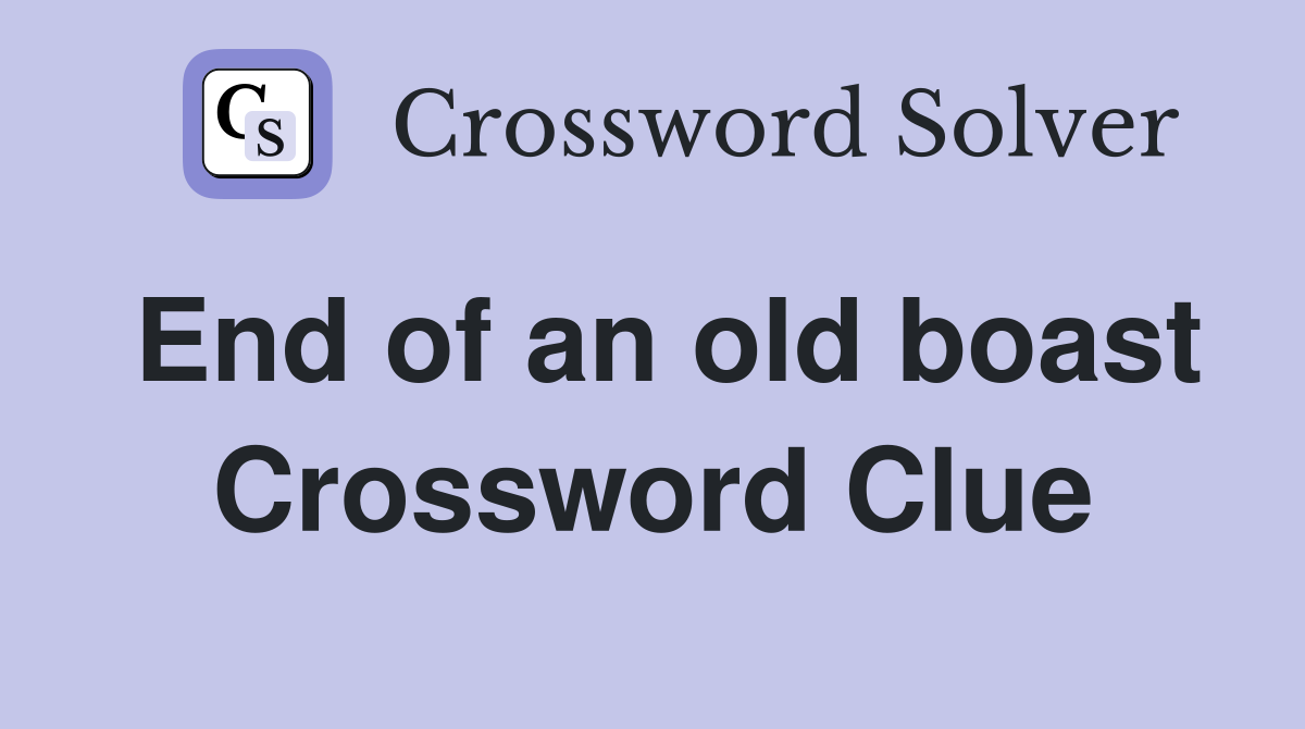 End of an old boast Crossword Clue