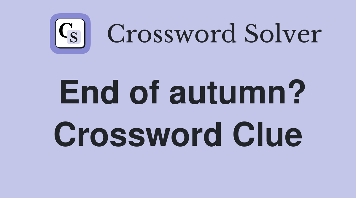 End of autumn? Crossword Clue
