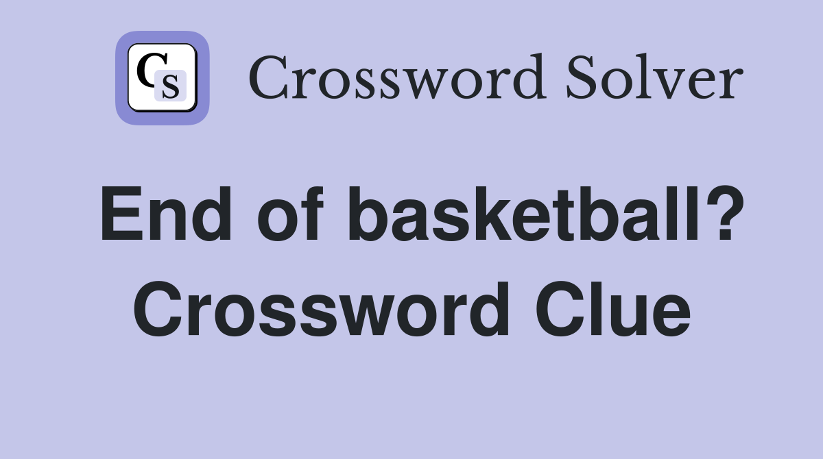 End of basketball? Crossword Clue