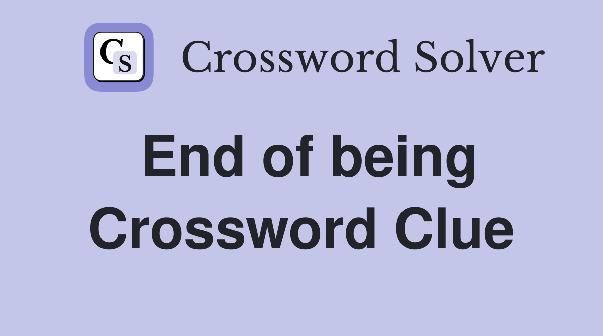End of being Crossword Clue