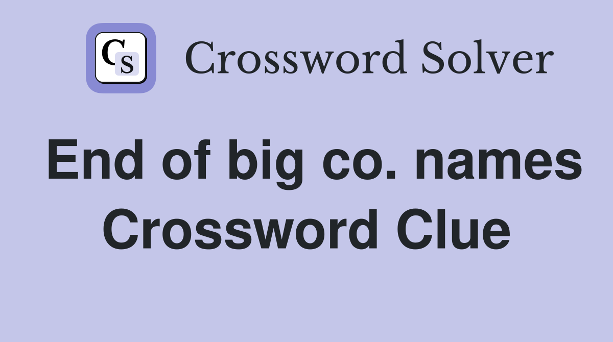 End of big co. names Crossword Clue