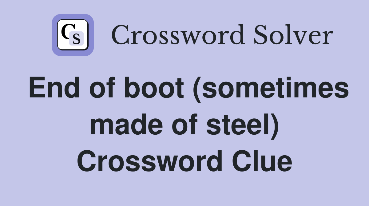 End of boot (sometimes made of steel) Crossword Clue