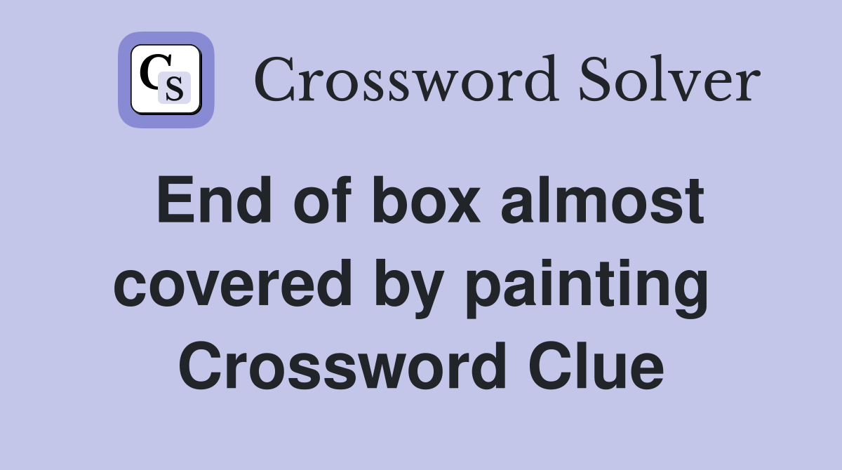 End of box almost covered by painting  Crossword Clue