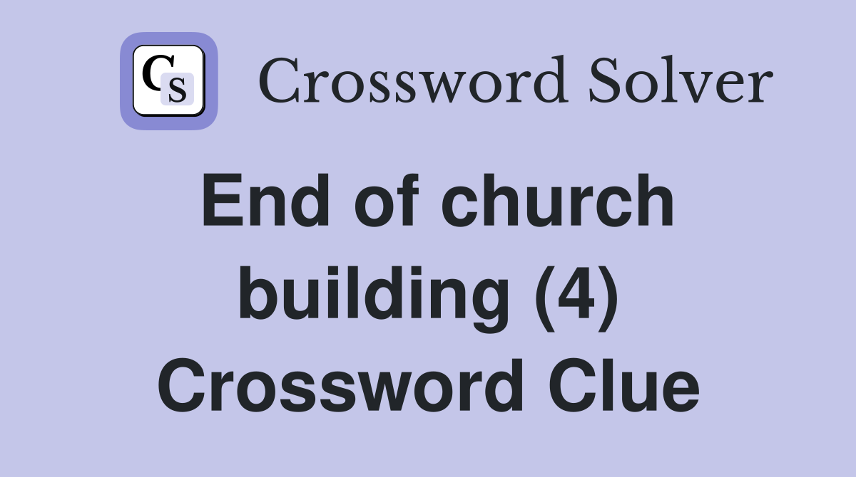 End of church building (4) Crossword Clue