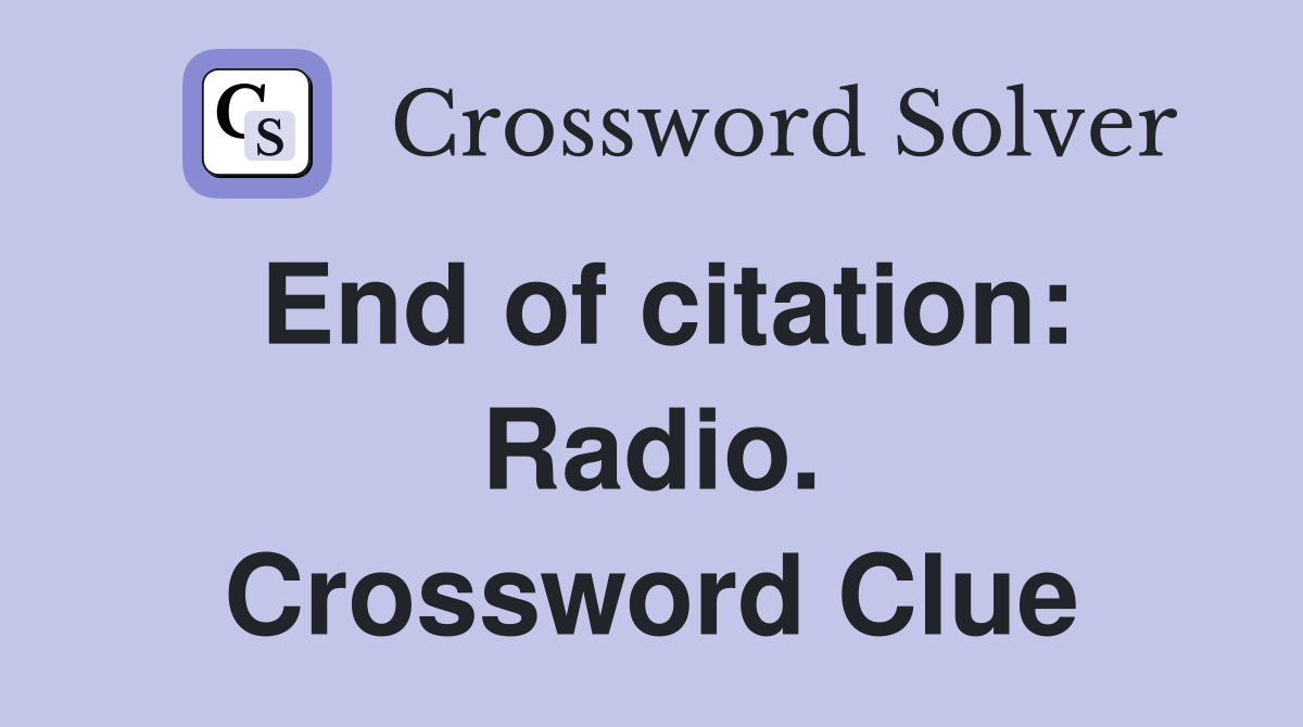 End of citation: Radio. Crossword Clue