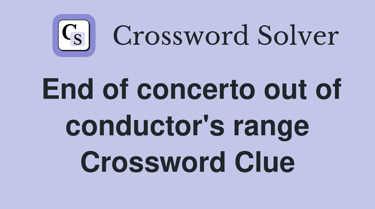 End of concerto out of conductor's range Crossword Clue
