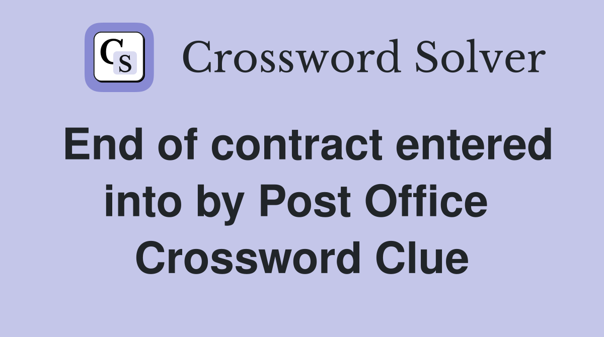 End of contract entered into by Post Office  Crossword Clue