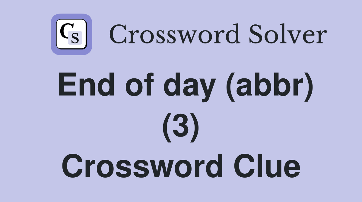 End of day (abbr) (3) Crossword Clue