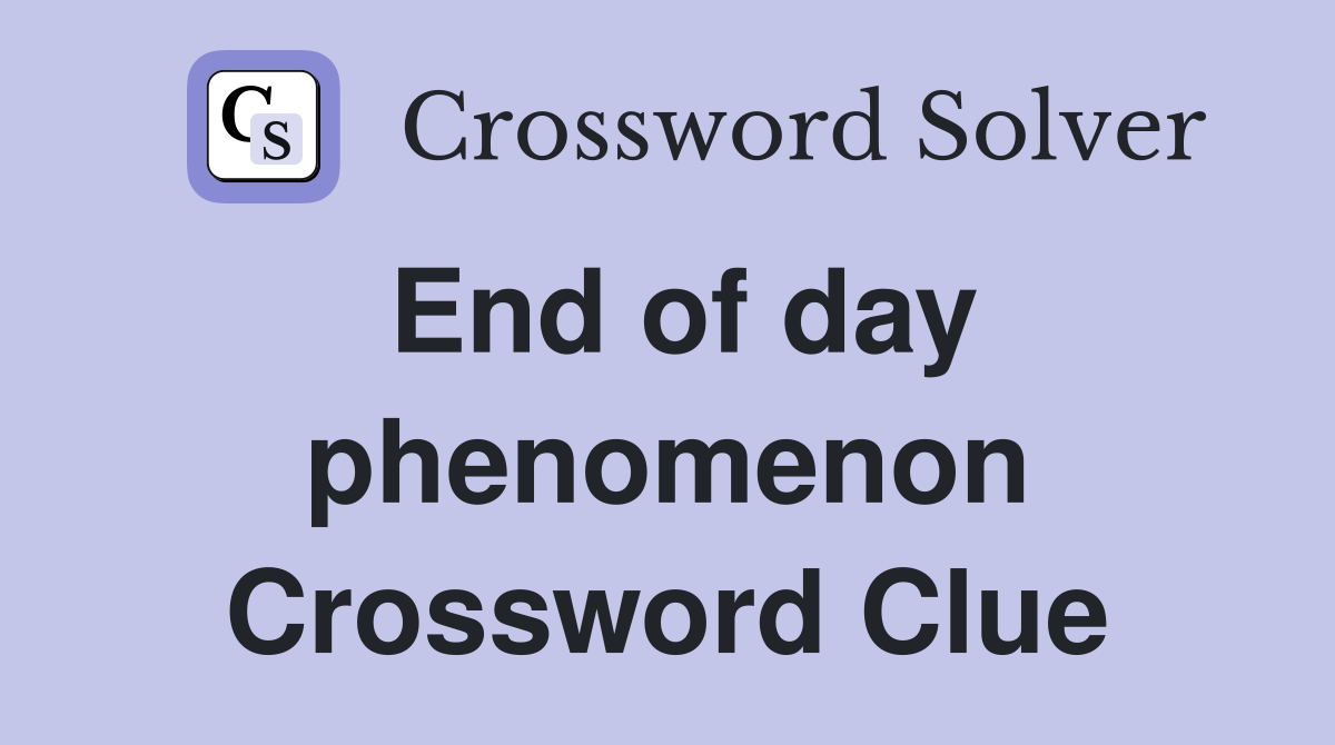 End of day phenomenon Crossword Clue