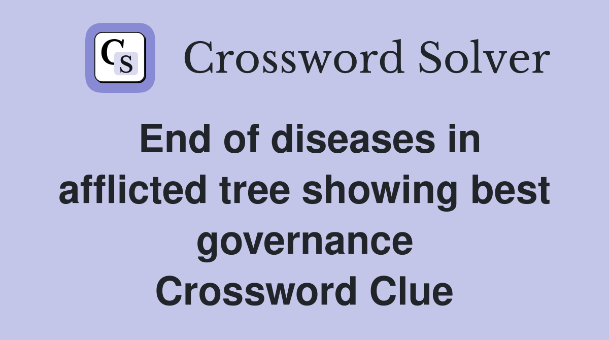 End of diseases in afflicted tree showing best governance Crossword Clue