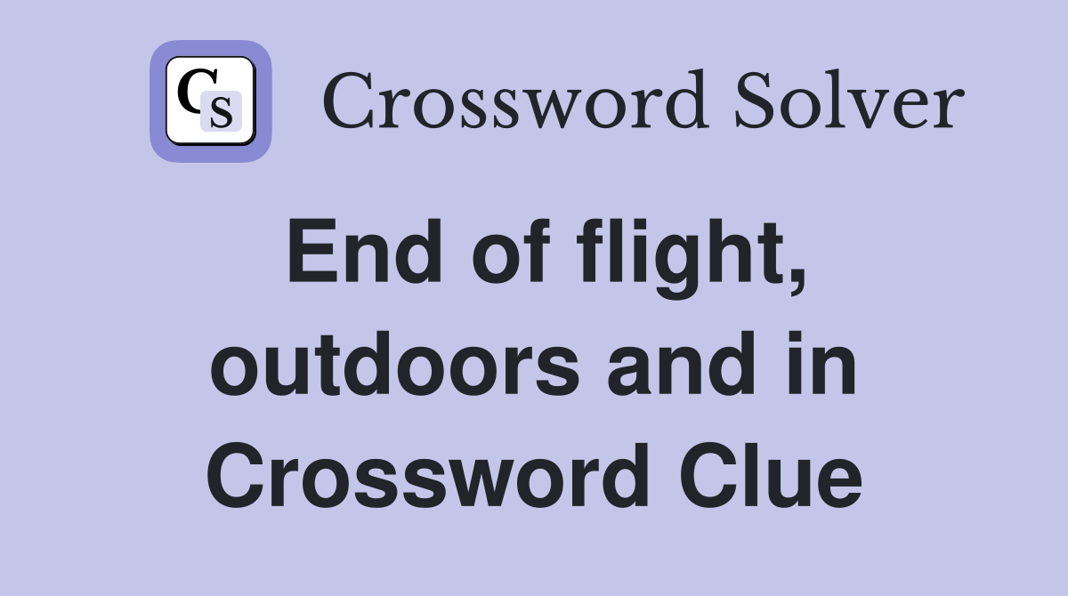 End of flight, outdoors and in Crossword Clue