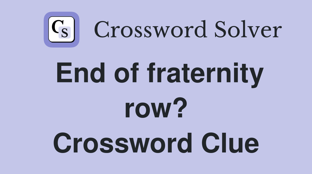 End of fraternity row? Crossword Clue