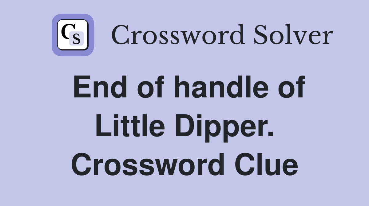 End of handle of Little Dipper. Crossword Clue