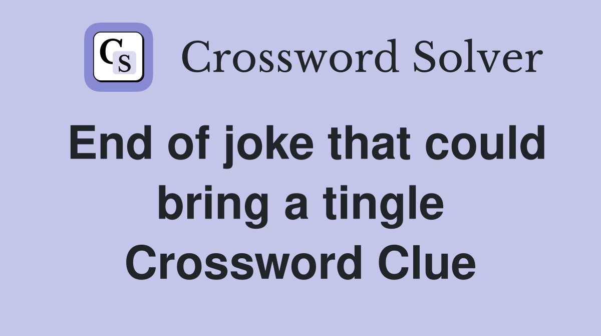 End of joke that could bring a tingle Crossword Clue