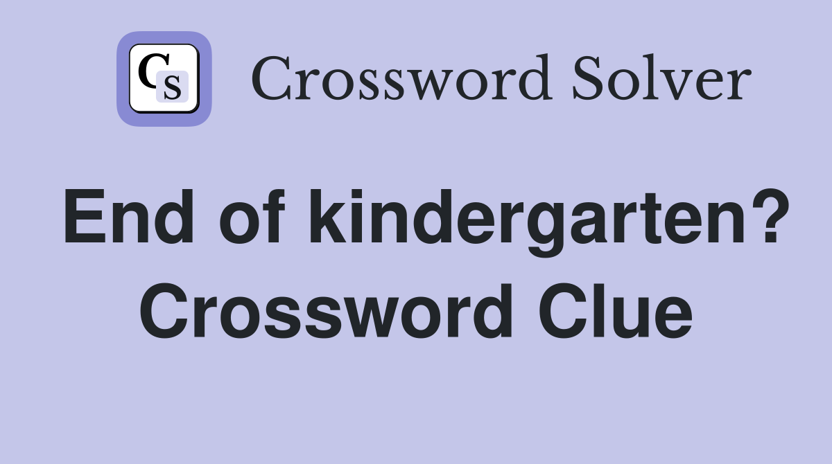 End of kindergarten? Crossword Clue