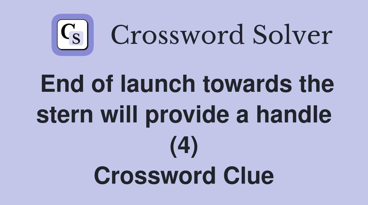 End of launch towards the stern will provide a handle (4) Crossword Clue