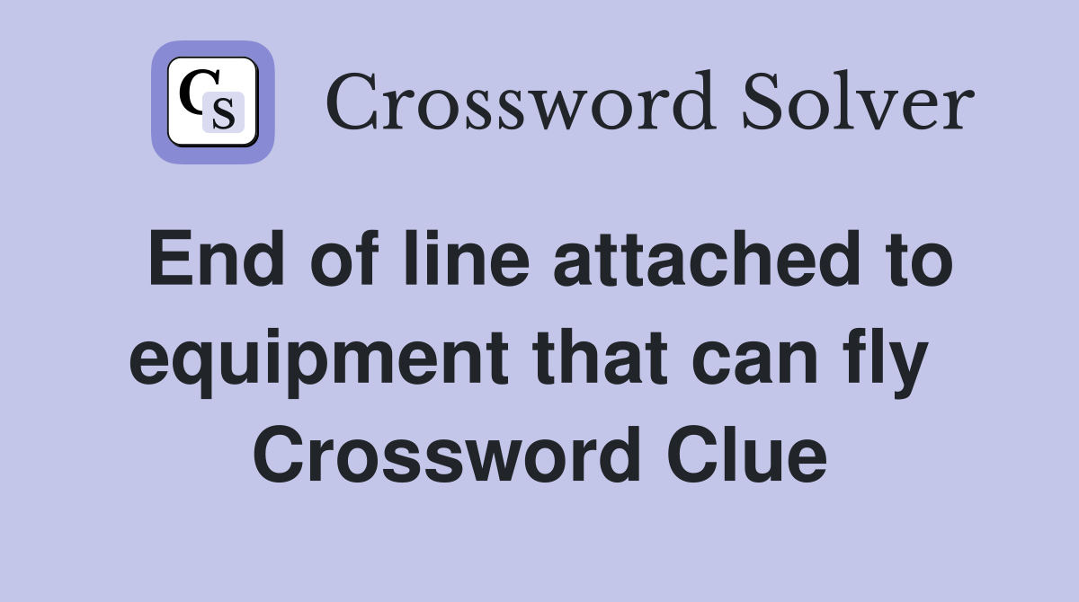 End of line attached to equipment that can fly  Crossword Clue