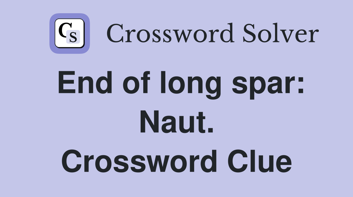 End of long spar: Naut. Crossword Clue