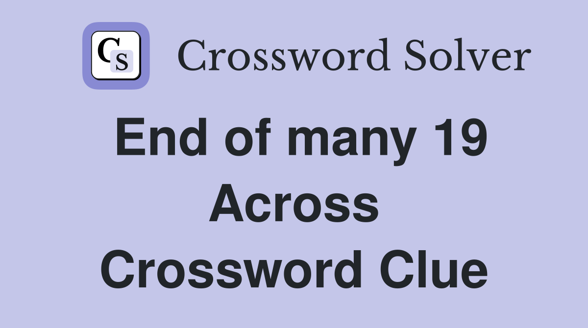 End of many 19 Across Crossword Clue