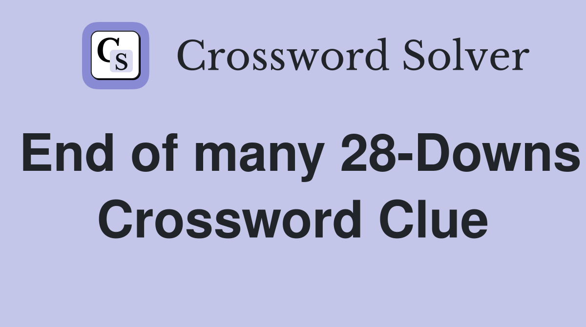 End of many 28-Downs Crossword Clue