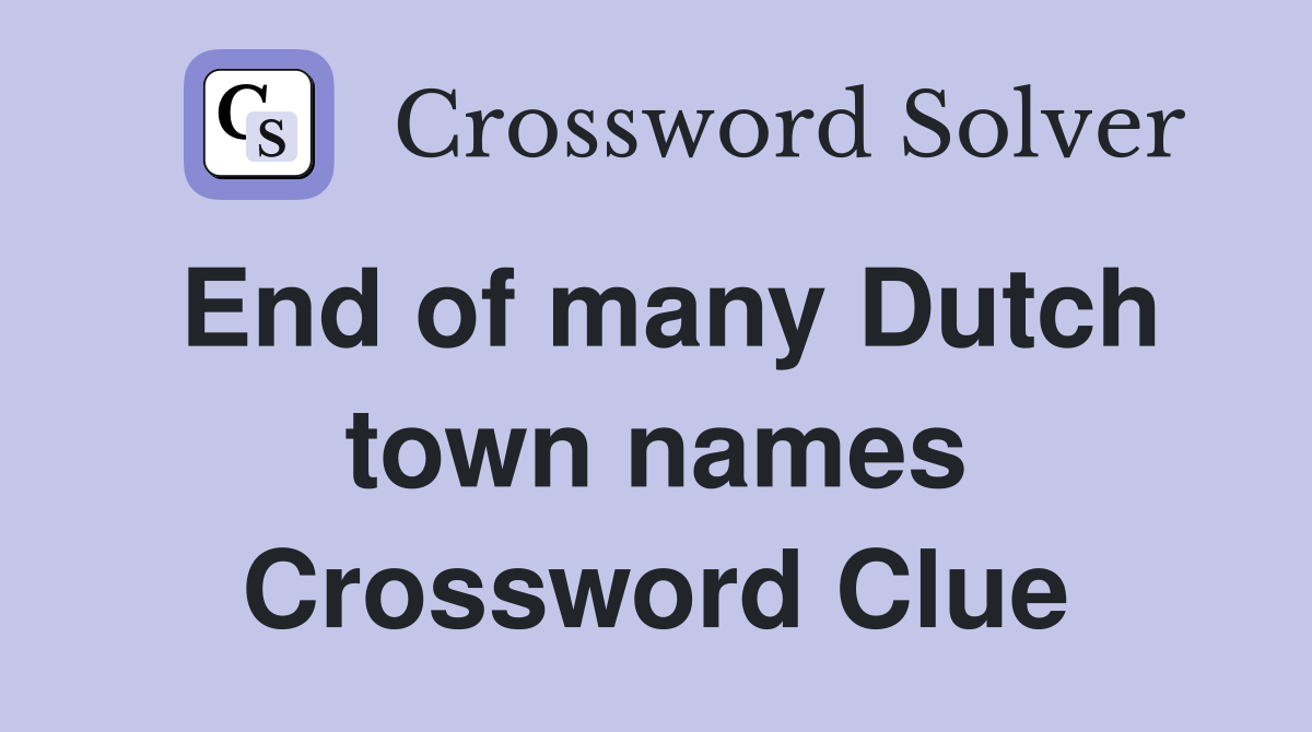 End of many Dutch town names Crossword Clue