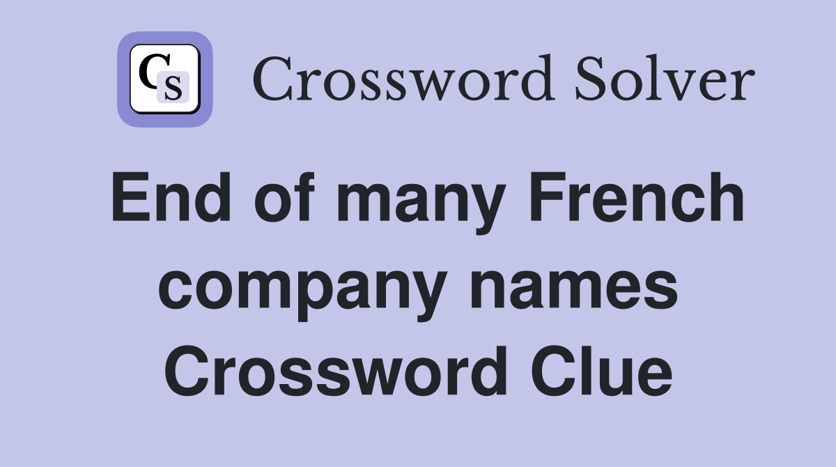 End of many French company names Crossword Clue