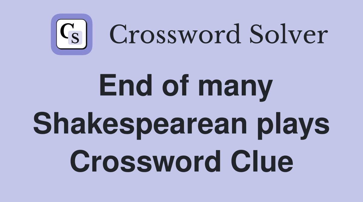End of many Shakespearean plays Crossword Clue