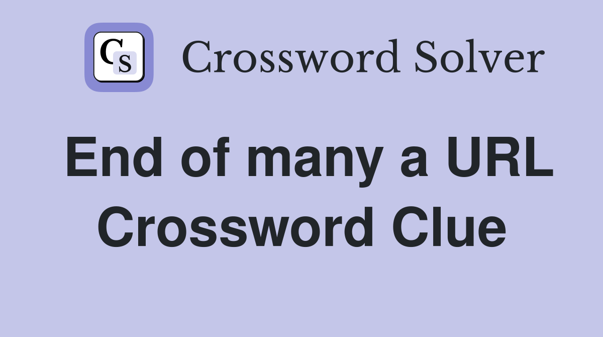 End of many a URL Crossword Clue