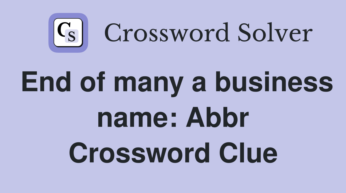 End of many a business name: Abbr Crossword Clue