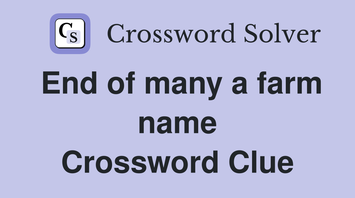 End of many a farm name Crossword Clue