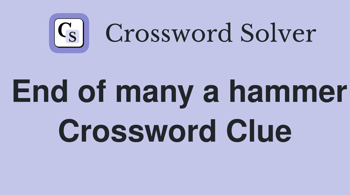 End of many a hammer Crossword Clue