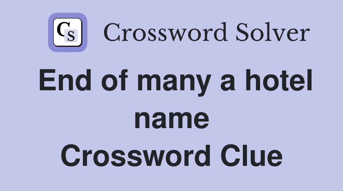 End of many a hotel name Crossword Clue