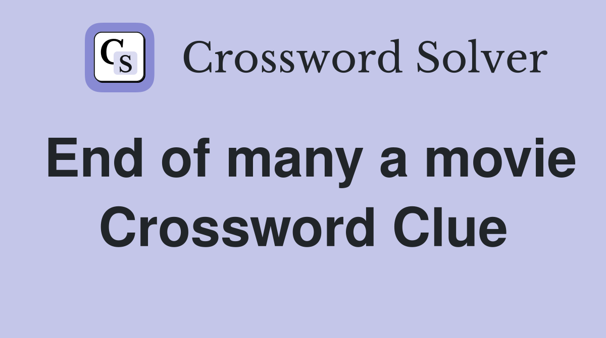 End of many a movie Crossword Clue