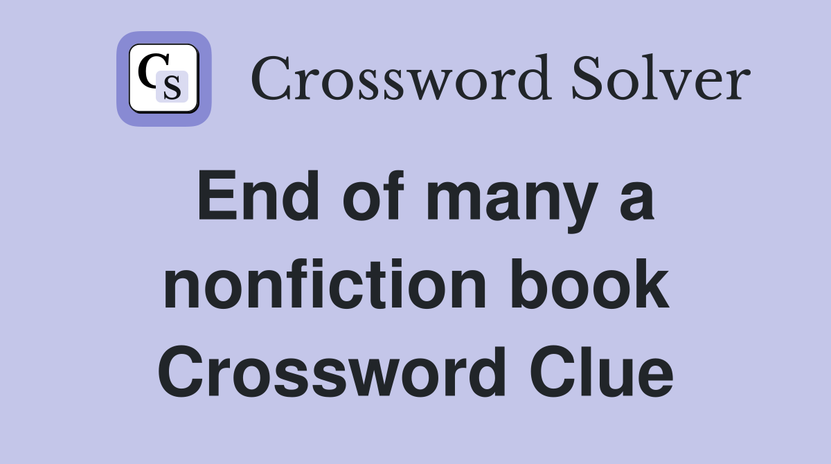 End of many a nonfiction book Crossword Clue