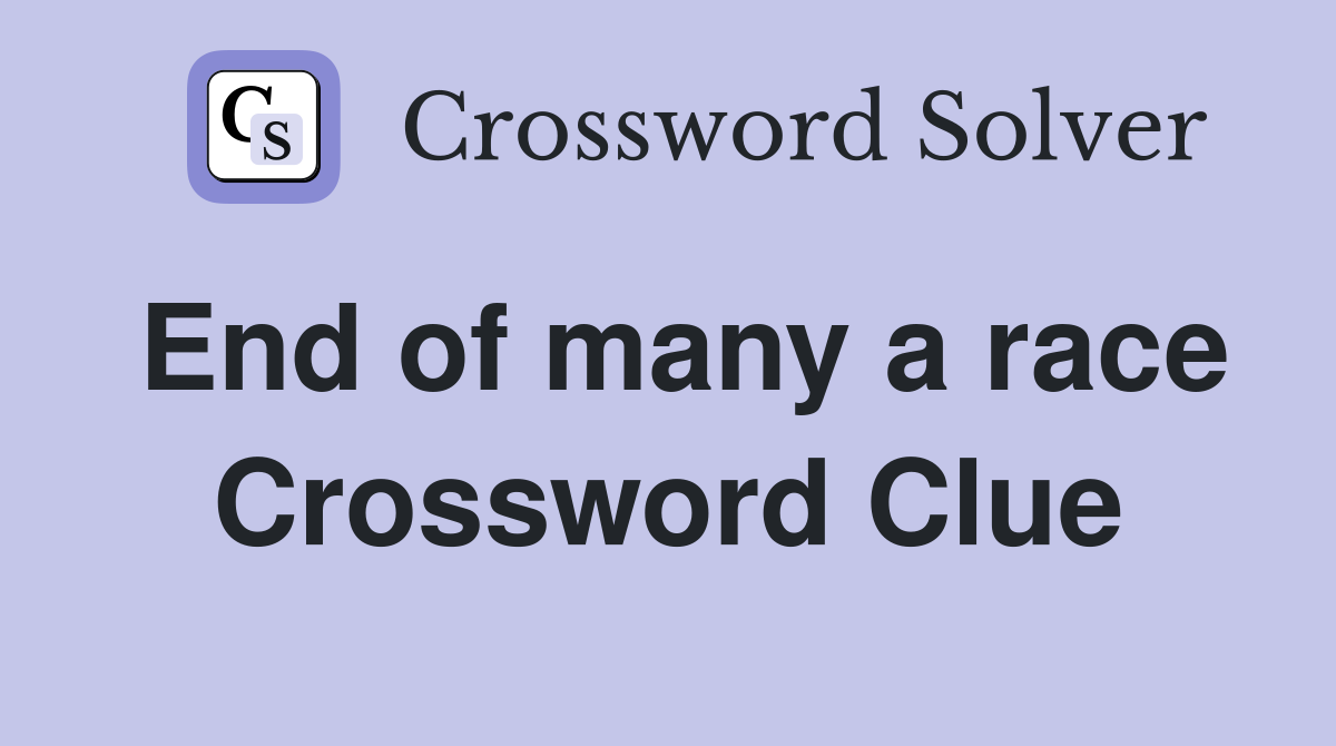 End of many a race Crossword Clue