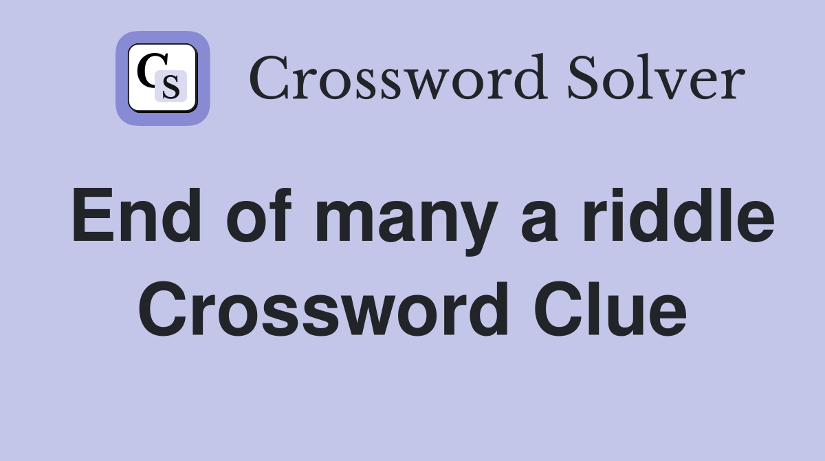 End of many a riddle Crossword Clue