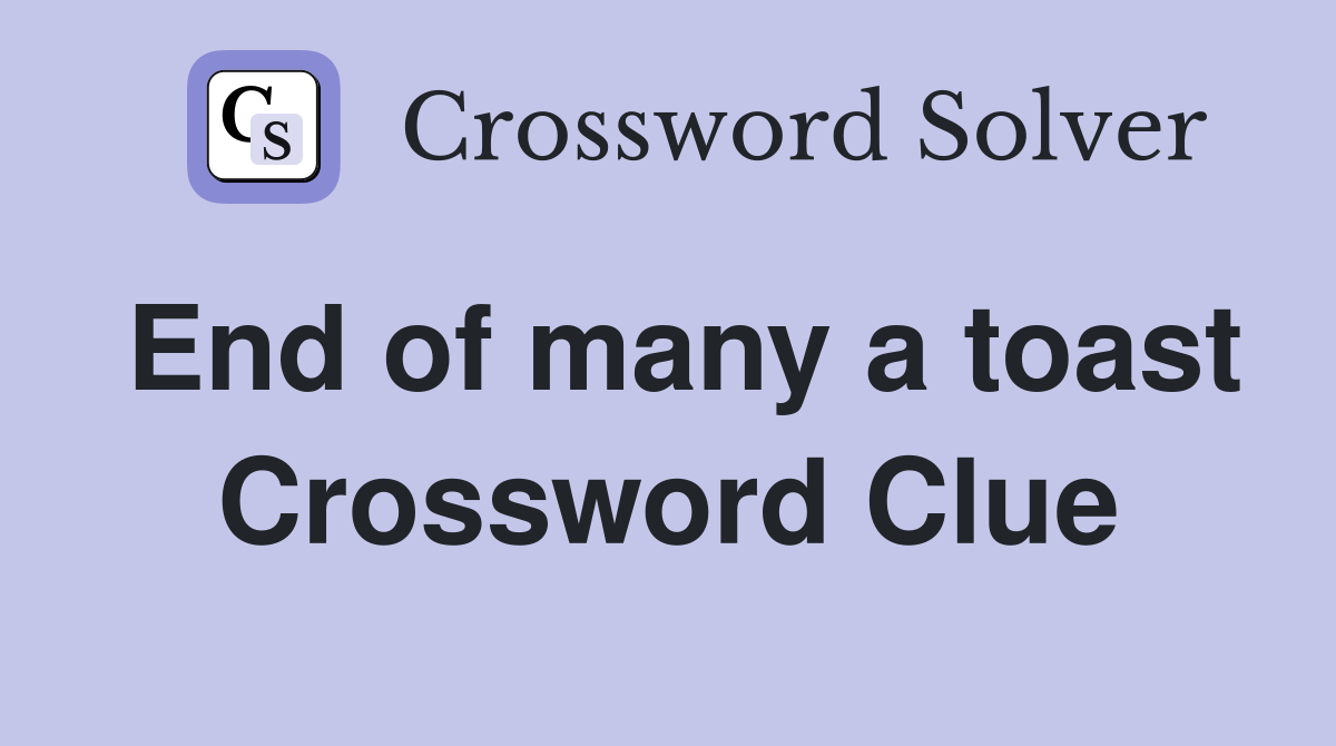 End of many a toast Crossword Clue