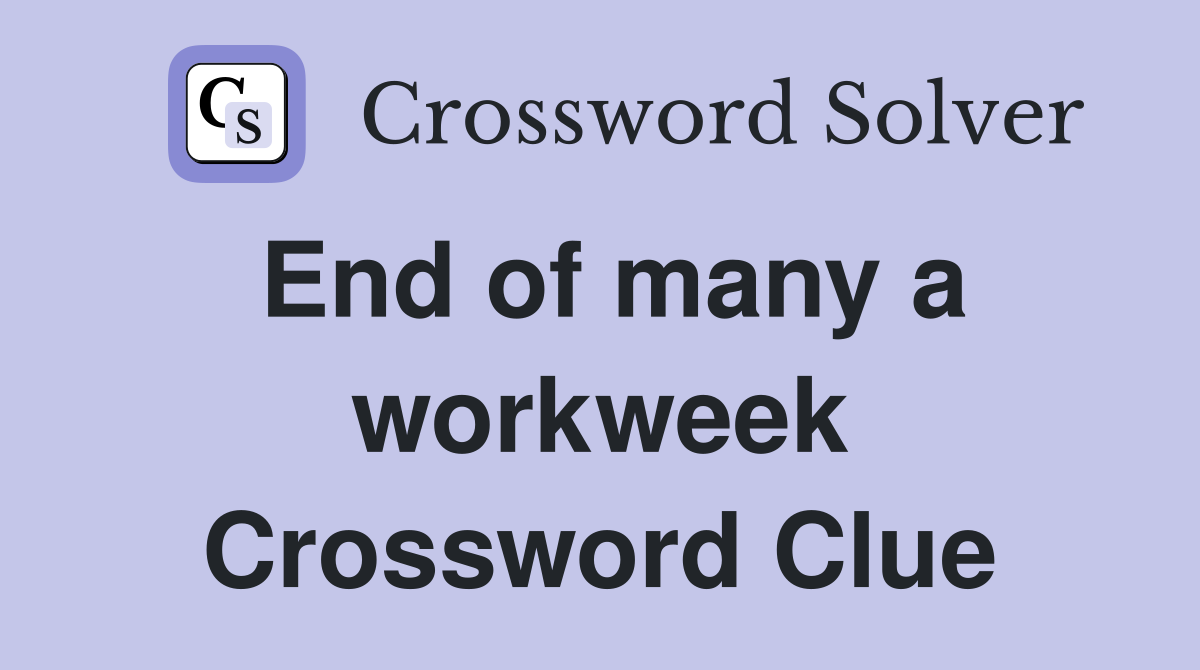 End of many a workweek Crossword Clue