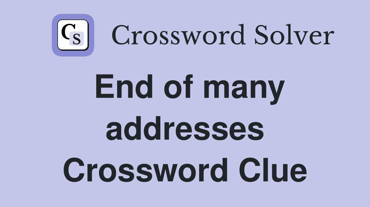 End of many addresses Crossword Clue