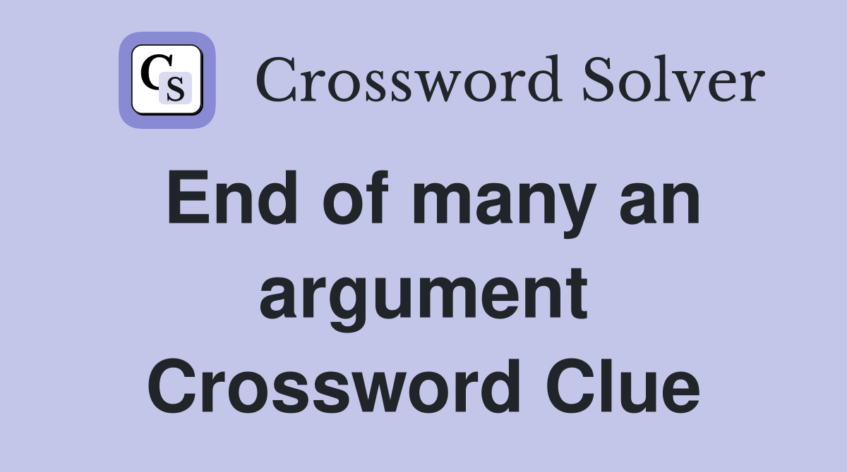 End of many an argument Crossword Clue