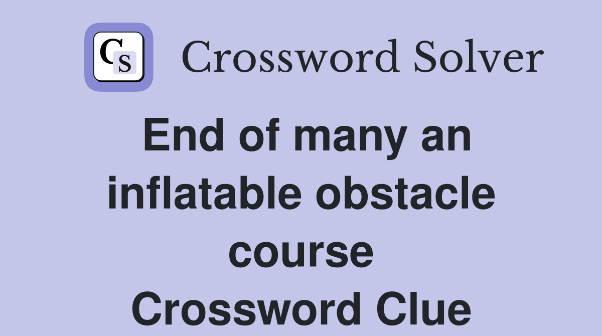 End of many an inflatable obstacle course Crossword Clue