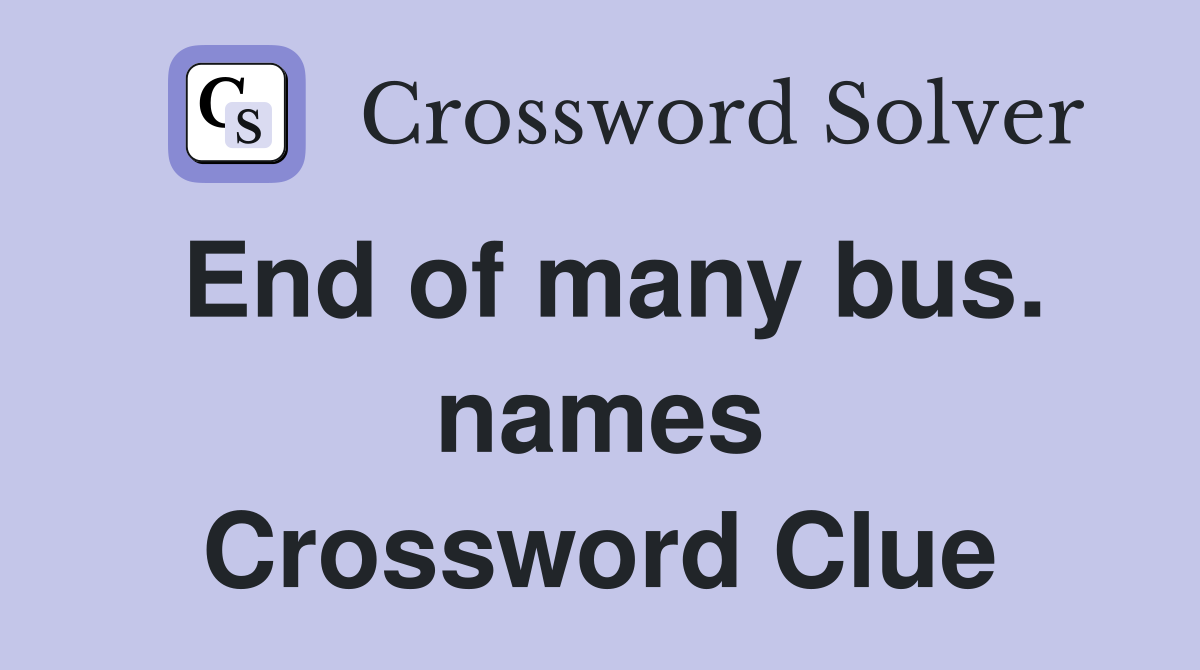 End of many bus. names Crossword Clue