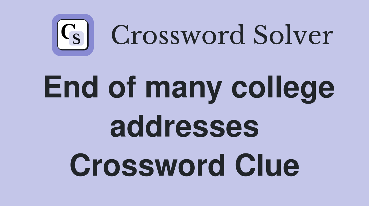 End of many college addresses Crossword Clue