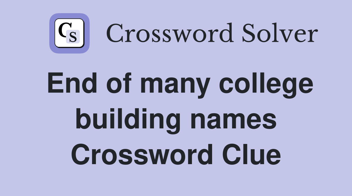 End of many college building names Crossword Clue