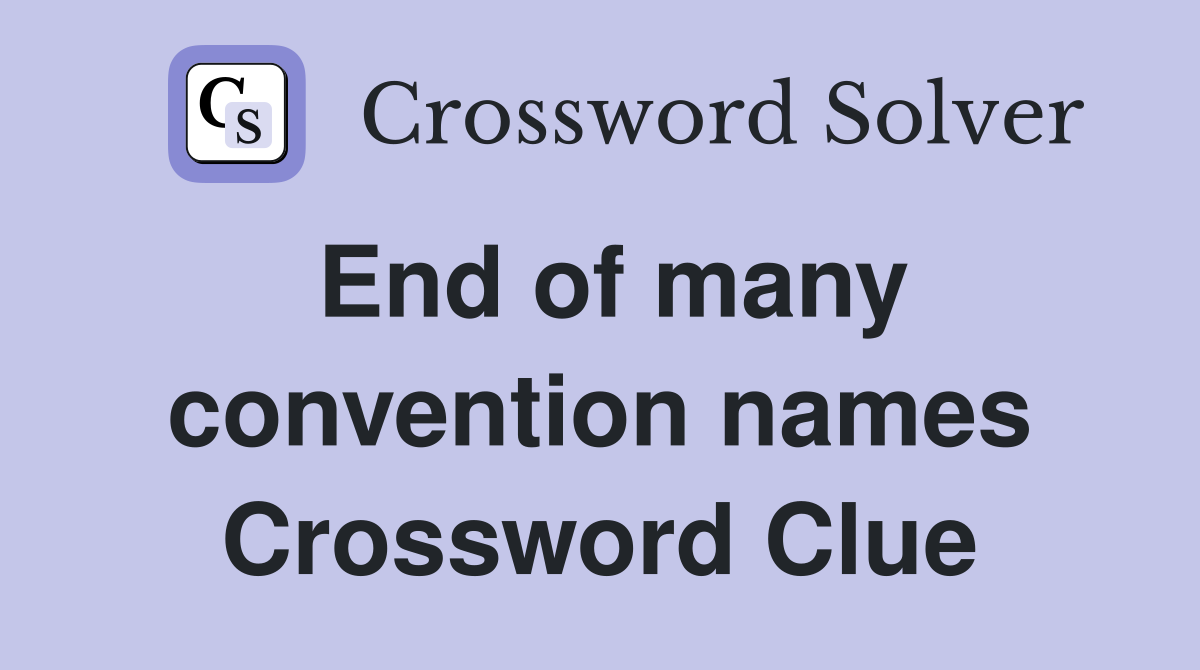 End of many convention names Crossword Clue