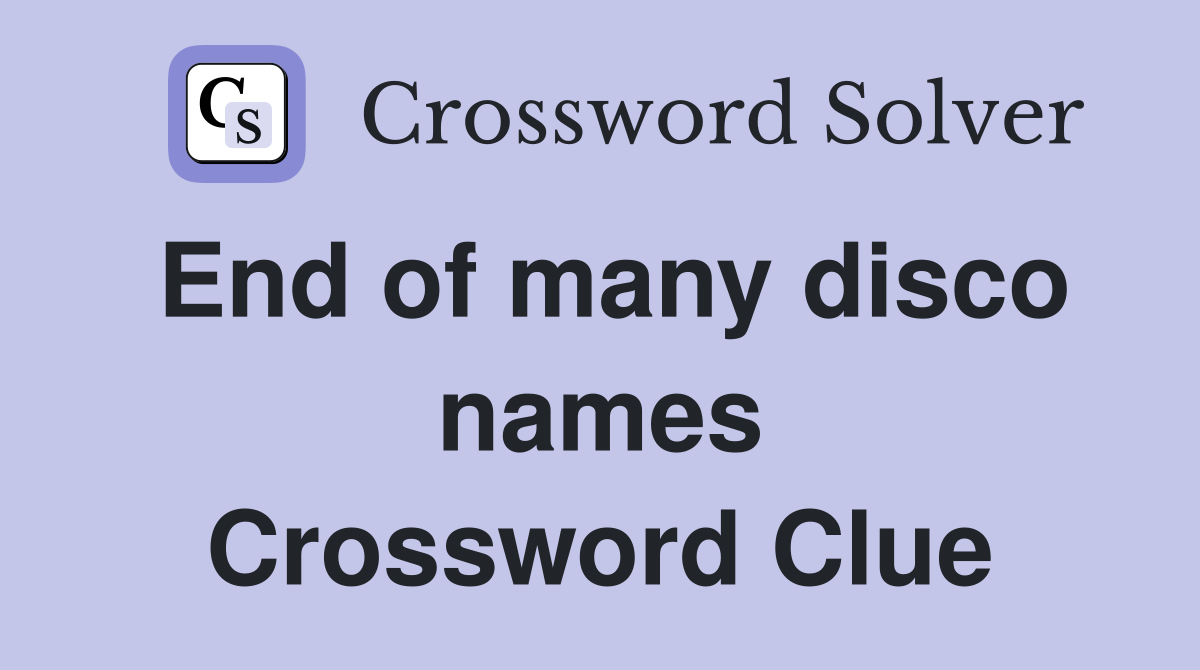 End of many disco names Crossword Clue