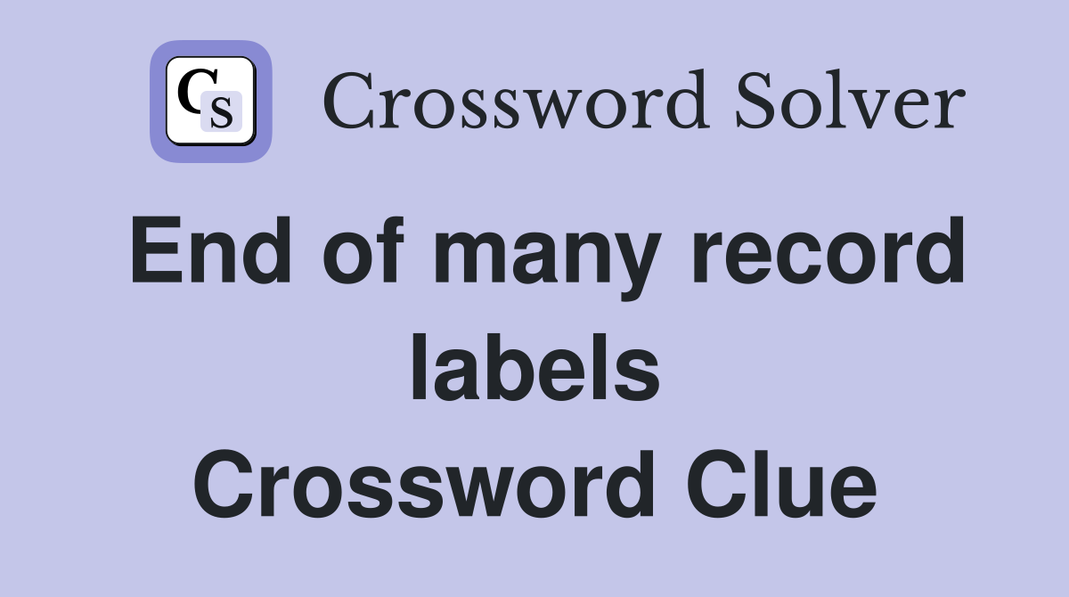 End of many record labels Crossword Clue